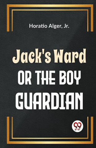 Jack'S Ward Or The Boy Guardian