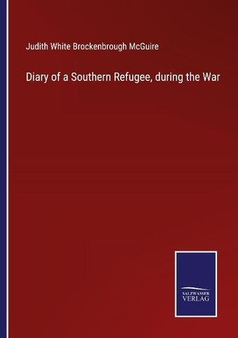 Diary of a Southern Refugee, during the War