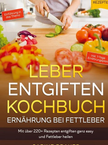 Leber entgiften Kochbuch - Ernährung bei Fettleber