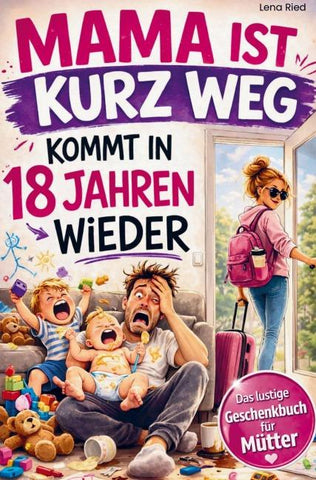 Mama ist kurz Weg - kommt in 18 Jahren wieder