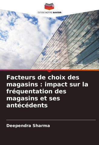 Facteurs de choix des magasins : impact sur la fréquentation des magasins et ses antécédents