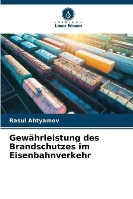 Gewährleistung des Brandschutzes im Eisenbahnverkehr