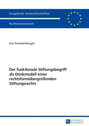 Der funktionale Stiftungsbegriff als Denkmodell eines rechtsformuebergreifenden Stiftungsrechts