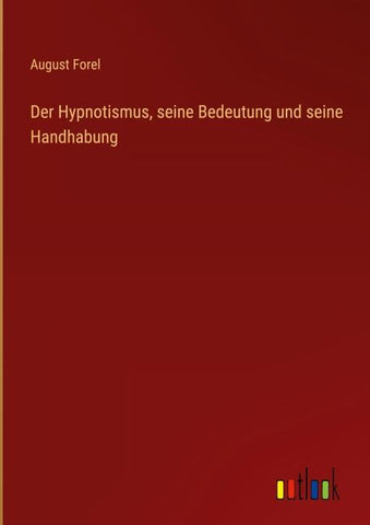Der Hypnotismus, seine Bedeutung und seine Handhabung