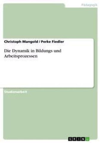 Die Dynamik in Bildungs und Arbeitsprozessen