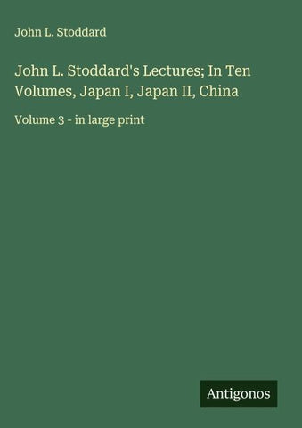 John L. Stoddard's Lectures; In Ten Volumes, Japan I, Japan II, China