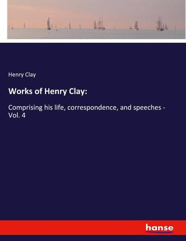 Works of Henry Clay: