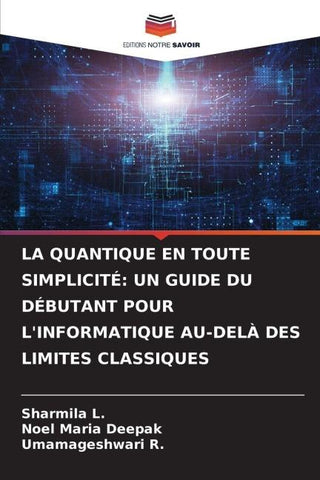 LA QUANTIQUE EN TOUTE SIMPLICITÉ: UN GUIDE DU DÉBUTANT POUR L'INFORMATIQUE AU-DELÀ DES LIMITES CLASSIQUES