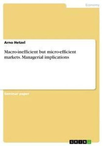 Macro-inefficient but micro-efficient markets. Managerial implications
