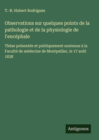 Observations sur quelques points de la pathologie et de la physiologie de l'encéphale