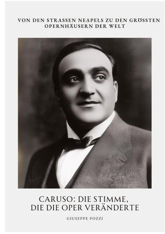 Caruso: Die Stimme, die die Oper veränderte