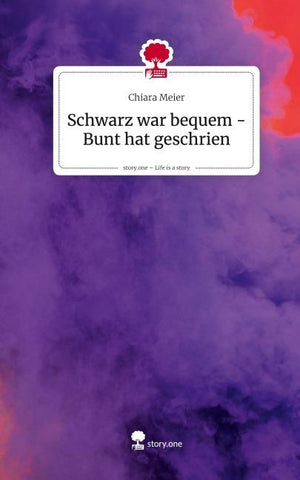 Schwarz war bequem -  Bunt hat geschrien. Life is a Story - story.one