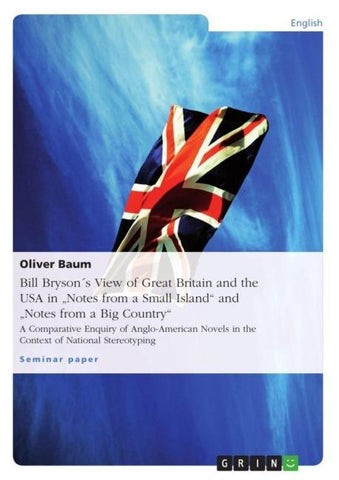Bill Bryson´s View of Great Britain and the USA in "Notes from a Small Island" and "Notes from a Big Country"