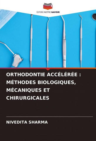 ORTHODONTIE ACCÉLÉRÉE : MÉTHODES BIOLOGIQUES, MÉCANIQUES ET CHIRURGICALES