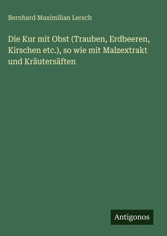 Die Kur mit Obst (Trauben, Erdbeeren, Kirschen etc.), so wie mit Malzextrakt und Kräutersäften