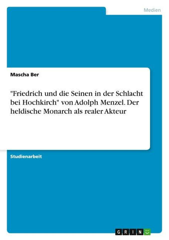 "Friedrich und die Seinen in der Schlacht bei Hochkirch" von Adolph Menzel. Der heldische Monarch als realer Akteur