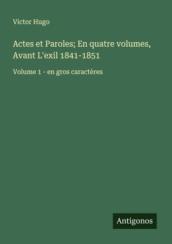 Actes et Paroles; En quatre volumes, Avant L'exil 1841-1851