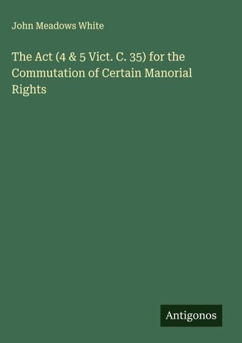 The Act (4 & 5 Vict. C. 35) for the Commutation of Certain Manorial Rights