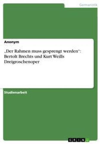 "Der Rahmen muss gesprengt werden": Bertolt Brechts und Kurt Weills  Dreigroschenoper