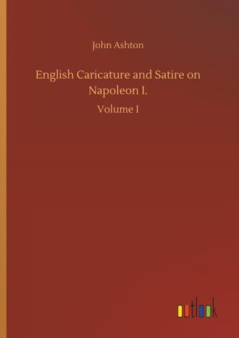 English Caricature and Satire on Napoleon I.