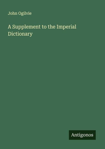 A Supplement to the Imperial Dictionary