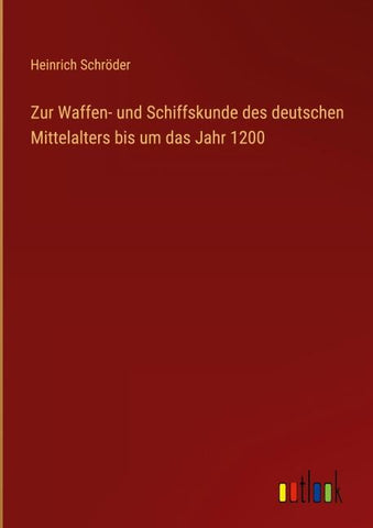 Zur Waffen- und Schiffskunde des deutschen Mittelalters bis um das Jahr 1200