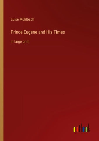 Prince Eugene and His Times