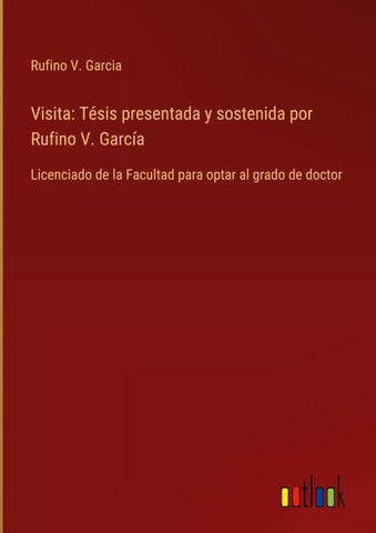 Visita: Tésis presentada y sostenida por Rufino V. García