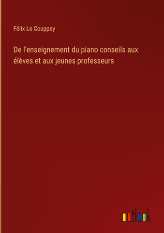 De l'enseignement du piano conseils aux élèves et aux jeunes professeurs
