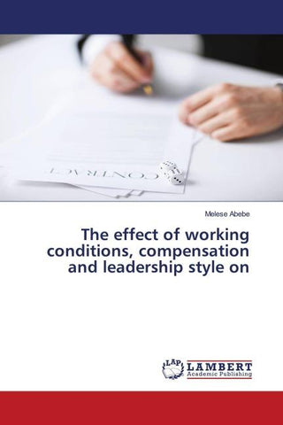 The effect of working conditions, compensation and leadership style on