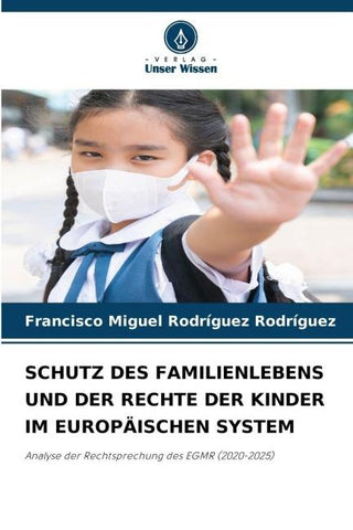 SCHUTZ DES FAMILIENLEBENS UND DER RECHTE DER KINDER IM EUROPÄISCHEN SYSTEM