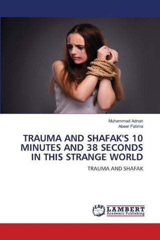 TRAUMA AND SHAFAK'S 10 MINUTES AND 38 SECONDS IN THIS STRANGE WORLD