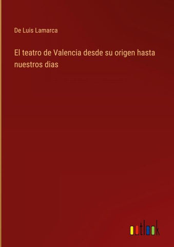 El teatro de Valencia desde su origen hasta nuestros dias