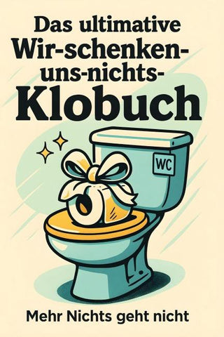 Das ultimative Wir-schenken-uns-nichts-Klobuch