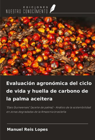 Evaluación agronómica del ciclo de vida y huella de carbono de la palma aceitera