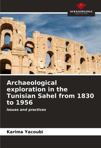Archaeological exploration in the Tunisian Sahel from 1830 to 1956