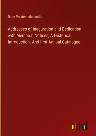 Addresses of Inaguration and Dedication with Memorial Notices, A Historical Introduction. And first Annual Catalogue