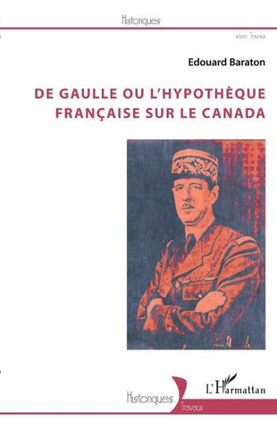 De Gaulle ou l'hypothèque française sur le Canada