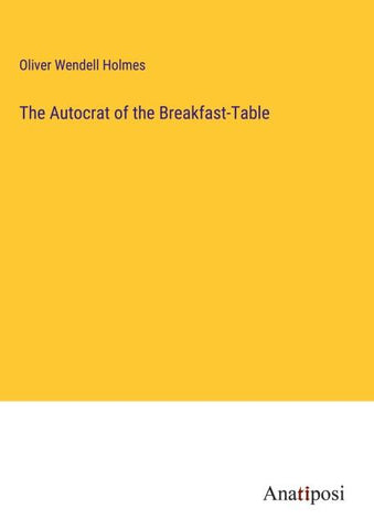 The Autocrat of the Breakfast-Table