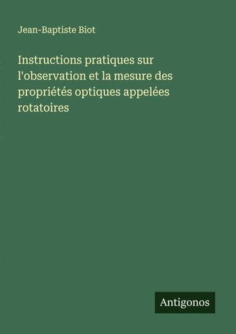 Instructions pratiques sur l'observation et la mesure des propriétés optiques appelées rotatoires