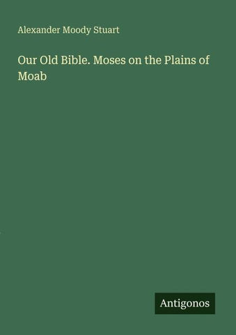 Our Old Bible. Moses on the Plains of Moab