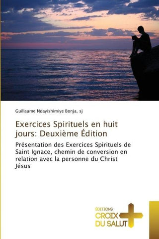 Exercices Spirituels en huit jours: Deuxième Édition