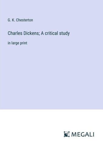 Charles Dickens; A critical study