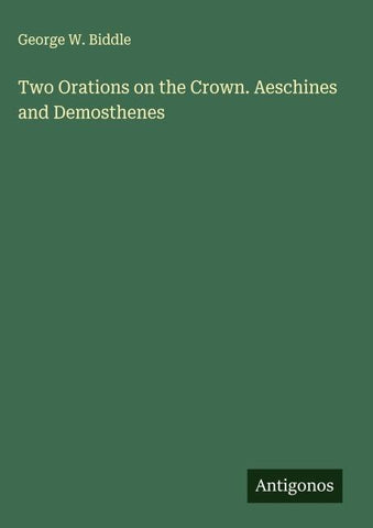 Two Orations on the Crown. Aeschines and Demosthenes