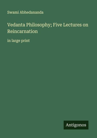 Vedanta Philosophy; Five Lectures on Reincarnation