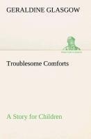 Troublesome Comforts A Story for Children
