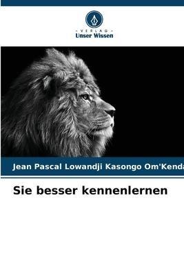 Sie besser kennenlernen