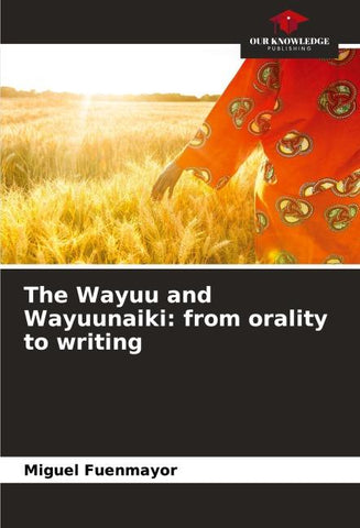 The Wayuu and Wayuunaiki: from orality to writing
