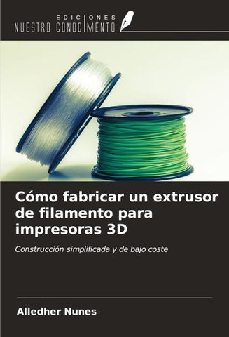 Cómo fabricar un extrusor de filamento para impresoras 3D