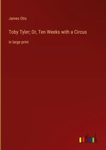 Toby Tyler; Or, Ten Weeks with a Circus
